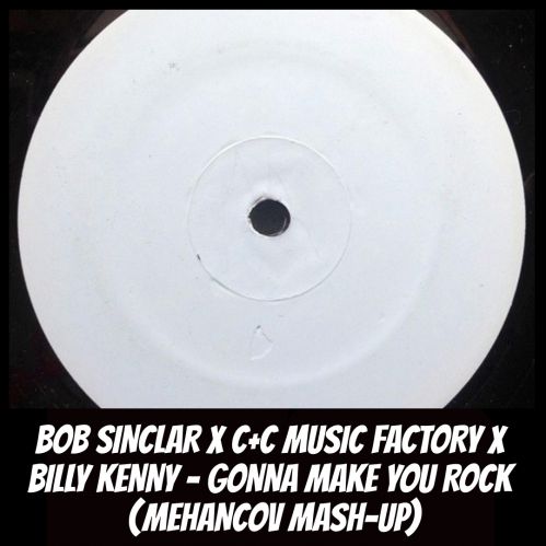 Bob Sinclar x C+C Music Factory x Billy Kenny - Gonna Make You Rock (Mehancov Mash-Up) [2019]