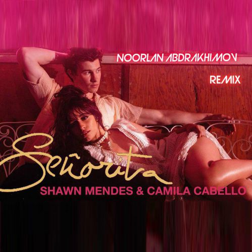 Shawn Mendes & Camila Cabello - Senorita (Noorlan Abdrakhimov Remix).mp3
