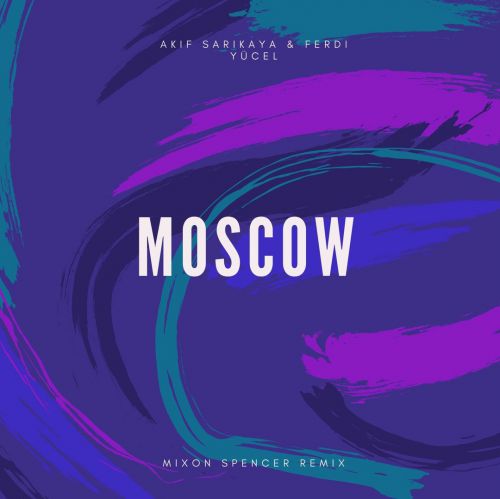 Akif Sarıkaya & Ferdi Yücel - Moscow (Mixon Spencer Remix).mp3