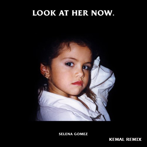 Selena Gomez - Look At Her Now (Kemal remix).mp3