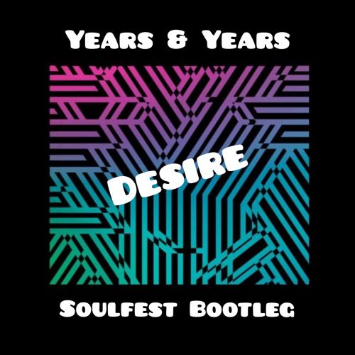 Years & Years - Desire (Soulfest Bootleg).mp3