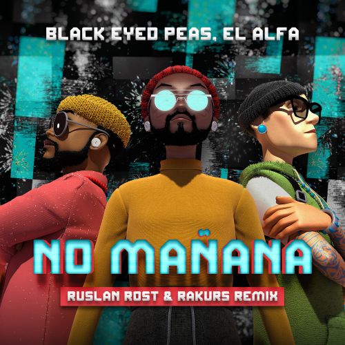 Black Eyed Peas, El Alfa - NO MANANA (Ruslan Rost & Rakurs Radio Remix).mp3