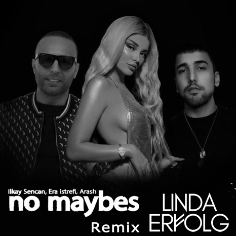 Arash & Ilkay Sencan feat. Era Istrefi  No Maybes (Linda Erfolg Remix Cut Edit).mp3