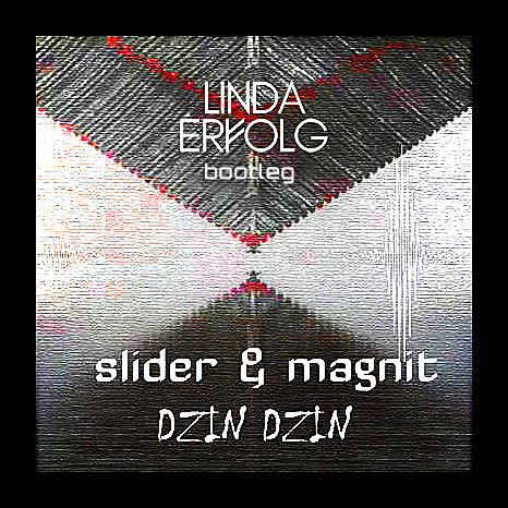 Slider & Magnit - Dzin Dzin (Linda Erfolg Bootleg).mp3