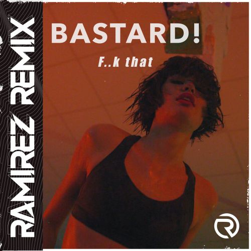 Bastard! - F..k That  (Ramirez Remix).mp3