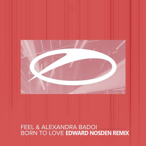 Feel & Alexandra Badoi - Born To Love (Edward Nosden Remix) [2020]