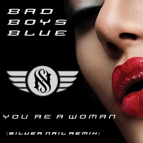 Bad Boys Blue -  You`re A Woman (Silver Nail Remix).mp3