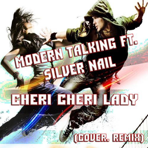 Modern Talking ft. Silver Nail - Cheri Cheri Lady (Cover. Remix).mp3