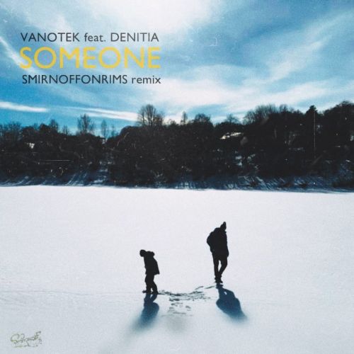 Vanotek feat. Denitia - Someone (Smirnoffonrims Remix) [2021]
