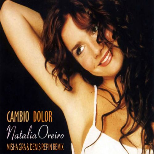 Natalia Oreiro - Cambio Dolor (DJ Misha Gra & Denis Repin Remix) [2021]