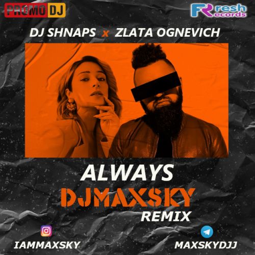 DJ Shnaps, Zlata Ognevich - Always (DJ Max Sky Remix) [2021]