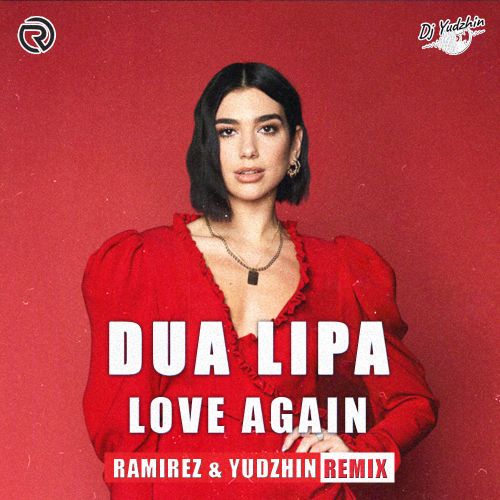 Dua Lipa - Love Again (Ramirez & Yudzhin Remix).mp3