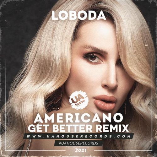 Loboda - Americano (Get Better Remix) [2021]