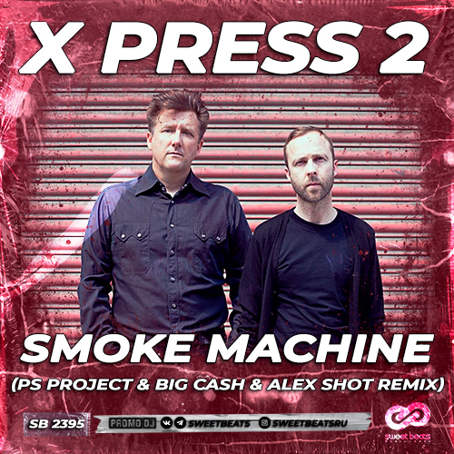 X-Press 2 - Smoke Machine (PS PROJECT & BIG CASH & ALEX SHOT Radio Edit).mp3