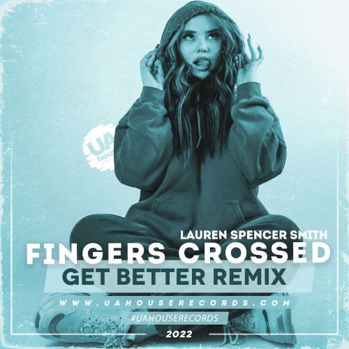 Lauren Spencer Smith - Fingers Crossed (Get Better Remix) [2022]
