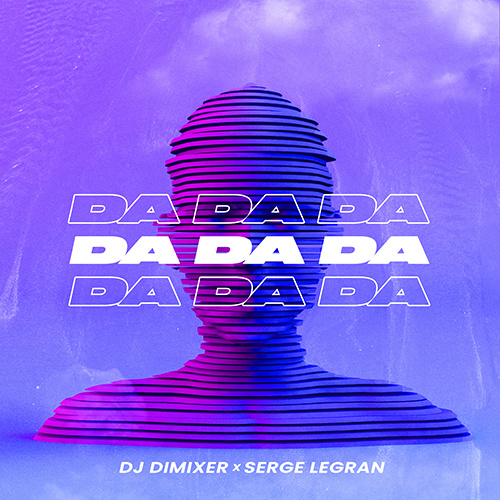 DJ Dimixer, Serge Legran - Da Da Da [2022]