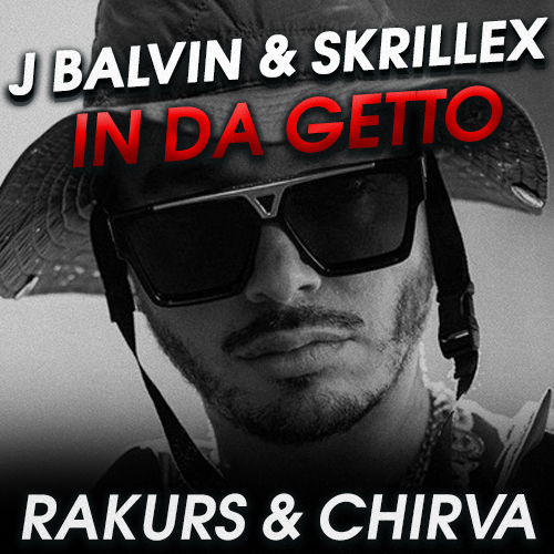 J Balvin & Skrillex - In Da Getto (Rakurs & Chirva Remix) [2022]