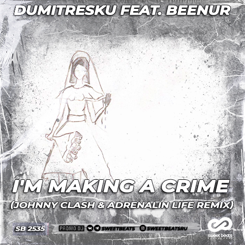 Dumitresku feat. Beenur - I'm Making A Crime (Johnny Clash & Adrenalin Life Radio Edit).mp3