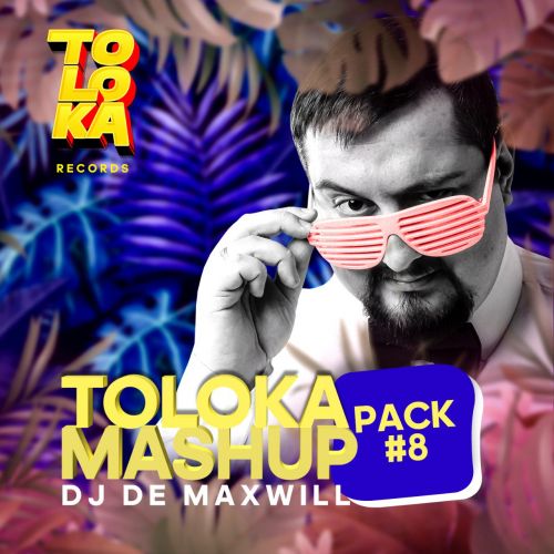DJ De Maxwill - Toloka Mashup Pack #8 [2022]
