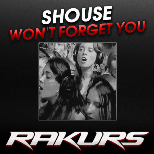 Shouse - Won't Forget You (Rakurs Remix) [2022]
