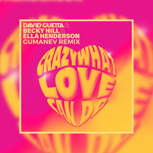 David Guetta, Becky Hill, Ella Henderson - Crazy What Love Can Do (Gumanev Remix) [2022]
