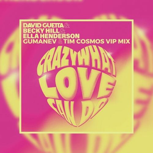 David Guetta, Becky Hill, Ella Henderson - Crazy What Love Can Do (Gumanev & Tim Cosmos Vip Mix) [2022]
