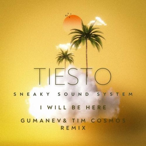 Tiesto, Sneaky Sound System - I Will Be Here (Gumanev & Tim Cosmos Remix) [2022]