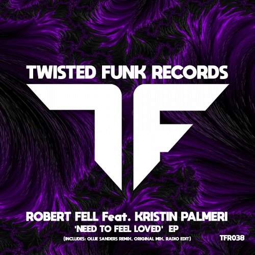 Robert Fell feat. Kristin Palmeri - Need To Feel Loved (Original Mix) Twisted Funk Records.mp3