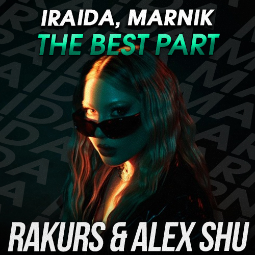 Iraida, Marnik - The Best Part (Rakurs & Alex Shu Remix) [2022]