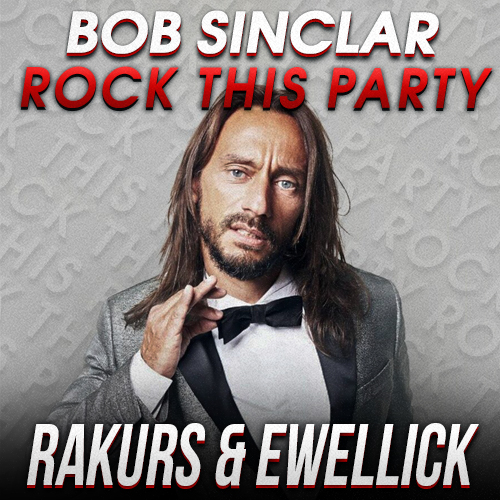 Bob Sinclar - Rock This Party (Rakurs & Ewellick Remix) [2023]