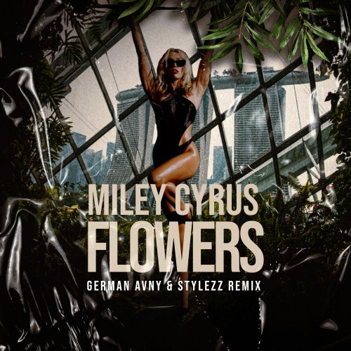 Miley Cyrus - Flowers (German Avny & Stylezz Remix) [2023]