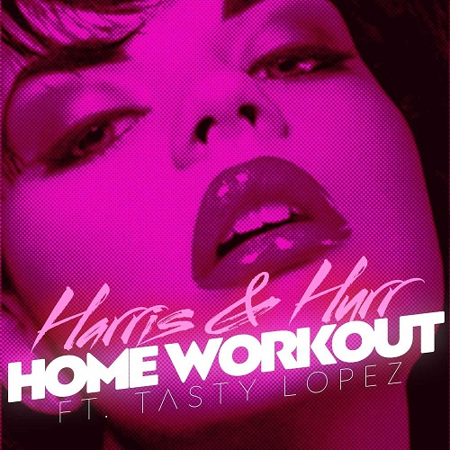 Harris & Hurr Feat. Tasty Lopez - Home Workout (Extended Mix) [2023]