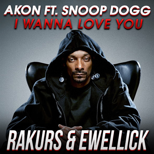 Akon feat. Snoop Dogg - I Wanna Love You (Rakurs & Ewellick Remix) [2023]