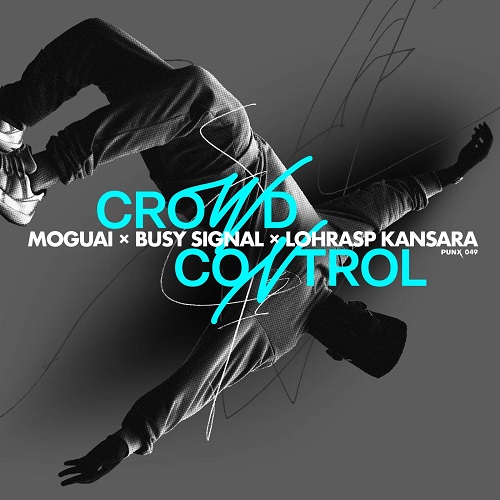 MOGUAI x Busy Signal x Lohrasp Kansara - Crowd Control (Club Mix) PUNX REC..mp3