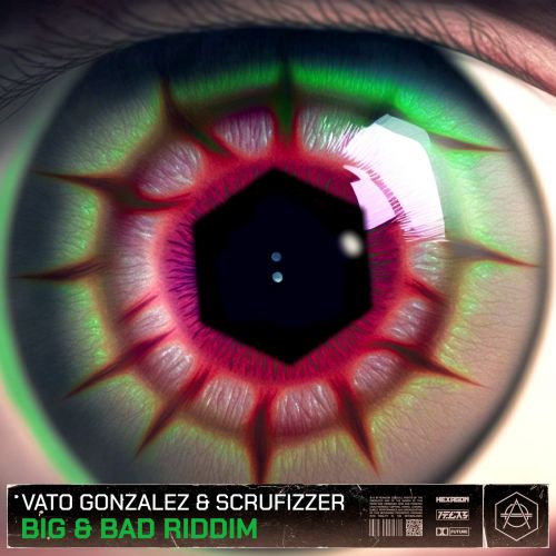 Vato Gonzalez & Scrufizzer - Big & Bad Riddim (Extended Mix) [HEXAGON].mp3