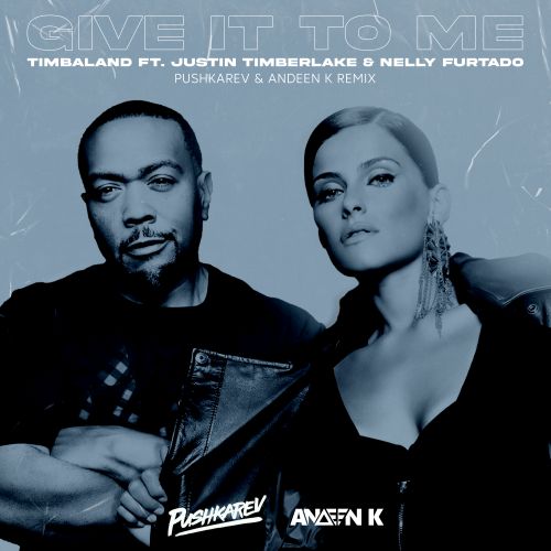 Timbaland ft. Nelly Furtado & Justin Timberlake - Give It To Me (Pushkarev & Andeen K Remix) [2023]