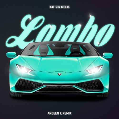 Kat-Rin, Msl16 - Lambo (Andeen K Remix) [2023]