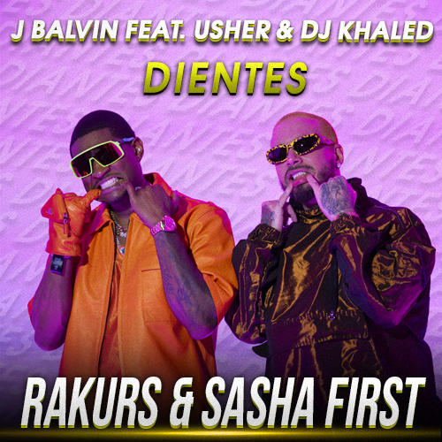 J Balvin feat. Usher & Dj Khaled - Dientes (Rakurs & Sasha First Remix) [2023]