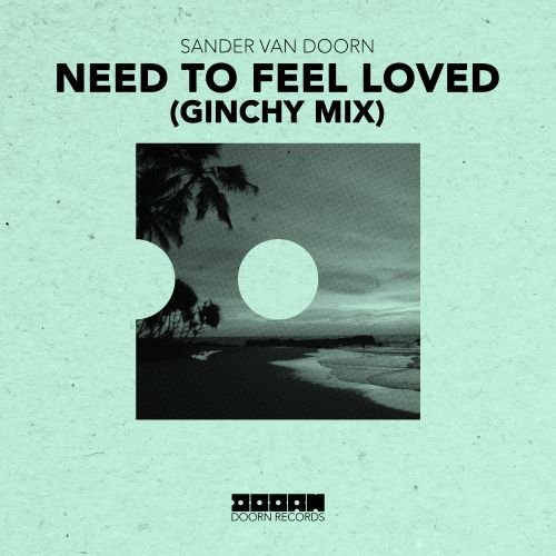 Sander Van Doorn - Need To Feel Loved (Ginchy Mix) [2023]