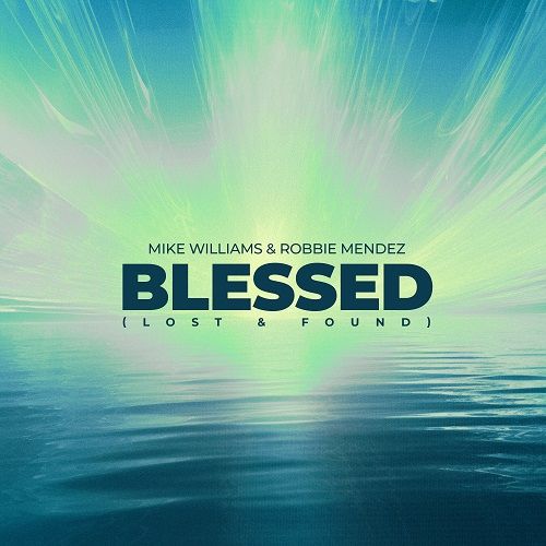 Mike Williams & Robbie Mendez - Blessed (Lost & Found) (Extended Mix) [2023]