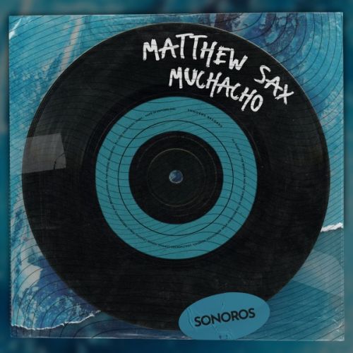 Matthew Sax - Muchacho (Extended Mix) Sonoros.mp3