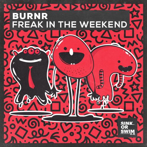 BURNR - Freak In The Weekend (Extended Mix) [Sink Or Swim].mp3