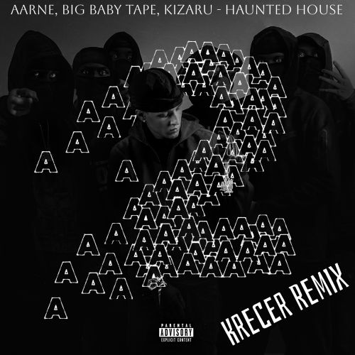 Aarne, Big Baby Tape, Kizaru - Haunted House (Krecer Remix) [2024]
