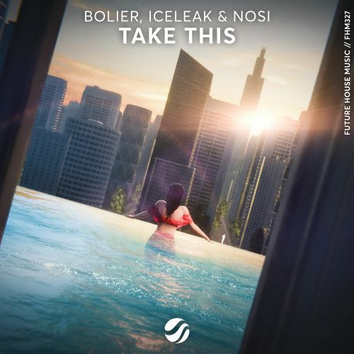 Bolier, Iceleak & Nosi - Take This (Extended Mix) [Future House Music].mp3