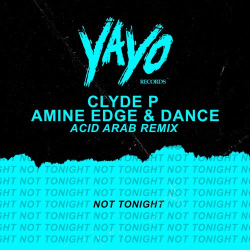 Clyde P, Amine Edge & DANCE - Not Tonight (Acid Arab Remix) [YAYO Records].mp3
